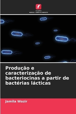 Produ&ccedil;&atilde;o e caracteriza&ccedil;&atilde;o de bacteriocinas a partir de bact&eacute;rias l&aacute;cticas - Jamila Wazir