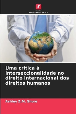 Uma cr&iacute;tica &agrave; interseccionalidade no direito internacional dos direitos humanos - Ashley Z M Shore