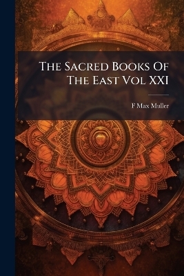 The Sacred Books Of The East Vol XXI