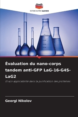 &Eacute;valuation du nano-corps tandem anti-GFP LaG-16-G4S-LaG2 - Georgi Nikolov