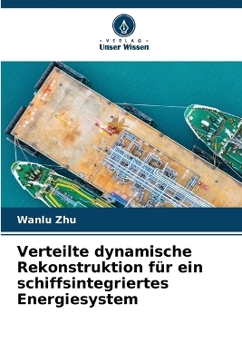 Verteilte dynamische Rekonstruktion f&uuml;r ein schiffsintegriertes Energiesystem - Wanlu Zhu