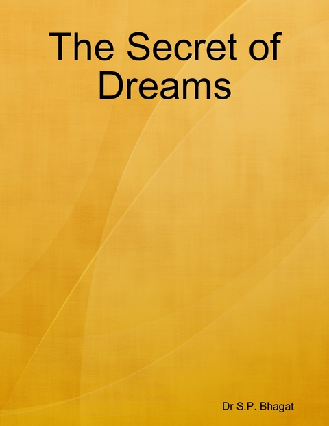 The Secret of Dreams -  Dr S.P. Bhagat