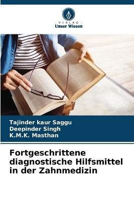 Fortgeschrittene diagnostische Hilfsmittel in der Zahnmedizin - Tajinder Kaur Saggu, Deepinder Singh, K.M.K. Masthan