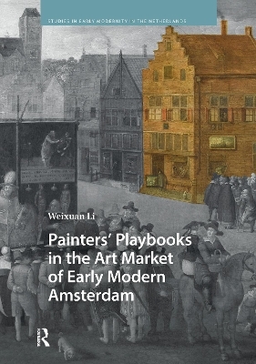 Painters&rsquo; Playbooks in the Art Market of Early Modern Amsterdam - Weixuan Li