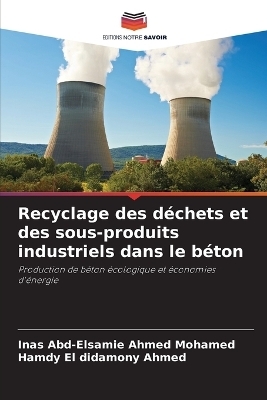 Recyclage des d&eacute;chets et des sous-produits industriels dans le b&eacute;ton - Inas Abd-Elsamie Ahmed Mohamed, Hamdy El didamony Ahmed