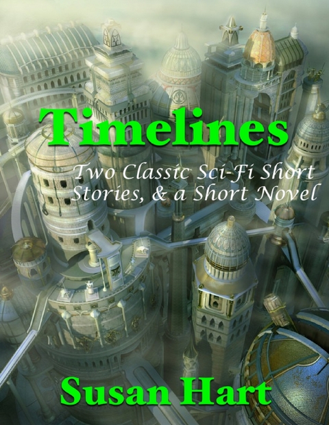 Timelines: Two Classic Sci Fi Short Stories, & a Short Novel -  Susan Hart