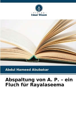 Abspaltung von A. P. - ein Fluch f&uuml;r Rayalaseema - Abdul Hameed Abubakar