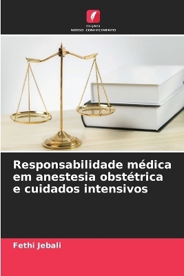 Responsabilidade médica em anestesia obstétrica e cuidados intensivos