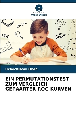 Ein Permutationstest Zum Vergleich Gepaarter Roc-Kurven - Uchechukwu Okeh