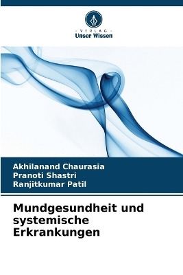 Mundgesundheit und systemische Erkrankungen - Akhilanand Chaurasia, Pranoti Shastri, Ranjitkumar Patil