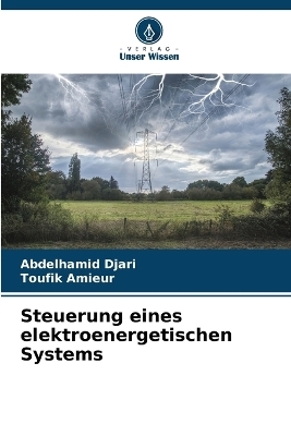 Steuerung eines elektroenergetischen Systems - Abdelhamid Djari, Toufik Amieur