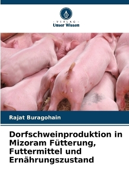 Dorfschweinproduktion in Mizoram Fütterung, Futtermittel und Ernährungszustand