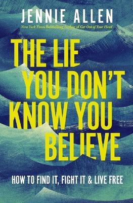 The Lie You Don't Know You Believe - Jennie Allen