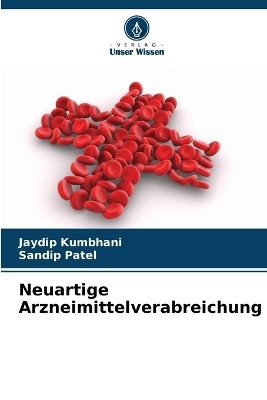 Neuartige Arzneimittelverabreichung - Jaydip Kumbhani, Sandip Patel