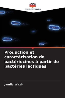 Production et caract&eacute;risation de bact&eacute;riocines &agrave; partir de bact&eacute;ries lactiques - Jamila Wazir