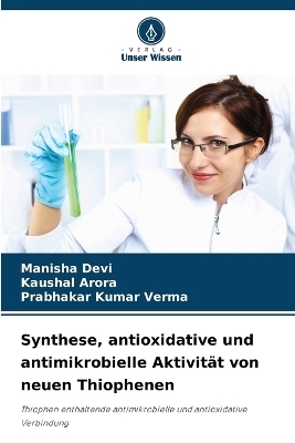 Synthese, antioxidative und antimikrobielle Aktivit&auml;t von neuen Thiophenen - Manisha Devi, Kaushal Arora, Prabhakar Kumar Verma