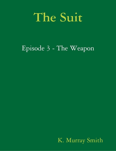 Suit Episode 3 - The Weapon -  Smith K. Murray Smith