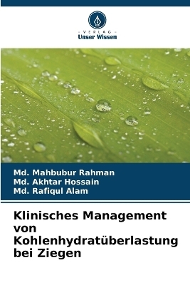 Klinisches Management von Kohlenhydrat&uuml;berlastung bei Ziegen - MD Mahbubur Rahman, Md Akhtar Hossain, MD Rafiqul Alam