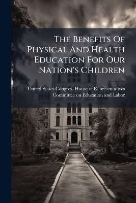 The Benefits Of Physical And Health Education For Our Nation's Children