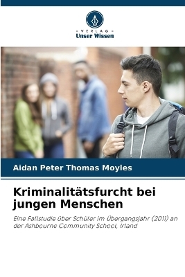 Kriminalit&auml;tsfurcht bei jungen Menschen - Aidan Peter Thomas Moyles