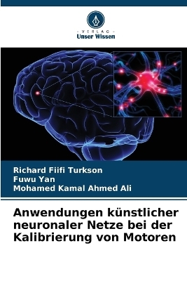 Anwendungen k&uuml;nstlicher neuronaler Netze bei der Kalibrierung von Motoren - Richard Fiifi Turkson, Fuwu Yan, Mohamed Kamal Ahmed Ali