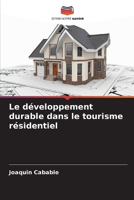 Le d&eacute;veloppement durable dans le tourisme r&eacute;sidentiel - Joaquin Cababie
