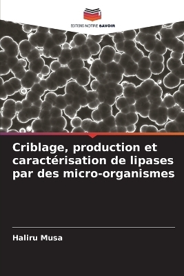 Criblage, production et caract&eacute;risation de lipases par des micro-organismes - Haliru Musa