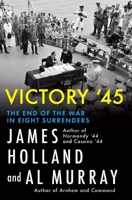 Victory '45 - James Holland, Al Murray