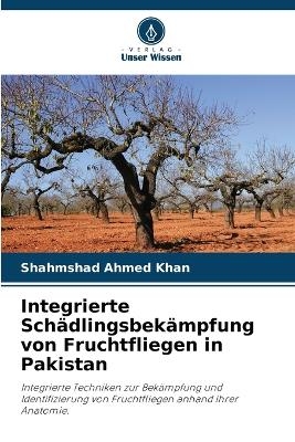 Integrierte Sch&auml;dlingsbek&auml;mpfung von Fruchtfliegen in Pakistan - Shahmshad Ahmed Khan