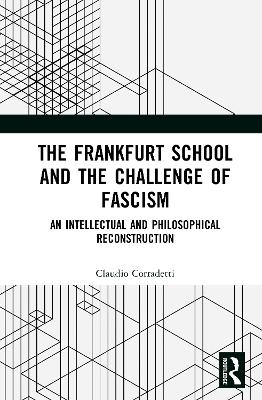 The Frankfurt School and the Challenge of Fascism - Claudio Corradetti
