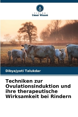 Techniken zur Ovulationsinduktion und ihre therapeutische Wirksamkeit bei Rindern - Dibyajyoti Talukdar