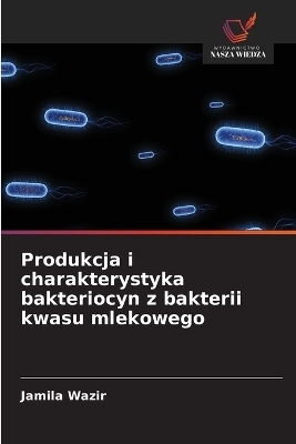Produkcja i charakterystyka bakteriocyn z bakterii kwasu mlekowego