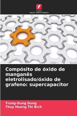 Comp&oacute;sito de &oacute;xido de mangan&ecirc;s eletrolisado/&oacute;xido de grafeno - Trung-Dung Dung, Thuy Hoang Thi Bich