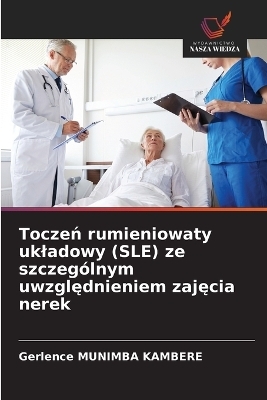 Toczeń rumieniowaty ukladowy (SLE) ze szczególnym uwzględnieniem zajęcia nerek
