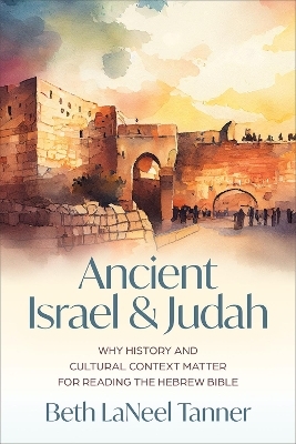 Ancient Israel and Judah - Beth LaNeel Tanner