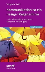 Kommunikation ist ein riesiger Regenschirm (Leben lernen: kurz & wirksam) - Virginia Satir