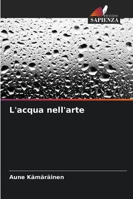 L'acqua nell'arte - Aune K&auml;m&auml;r&auml;inen