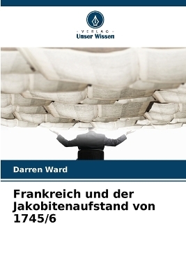 Frankreich und der Jakobitenaufstand von 1745/6 - Darren Ward