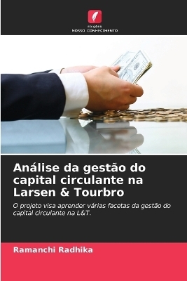 An&aacute;lise da gest&atilde;o do capital circulante na Larsen & Tourbro - Ramanchi Radhika