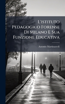 L'istituto Pedagogico Forense Di Milano E Sua Funzione Educativa - Antonio Martinazzoli