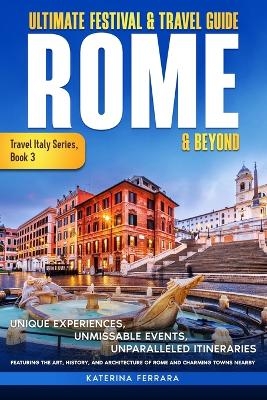 Ultimate Festival & Travel Guide Rome & Beyond - Katerina Ferrara