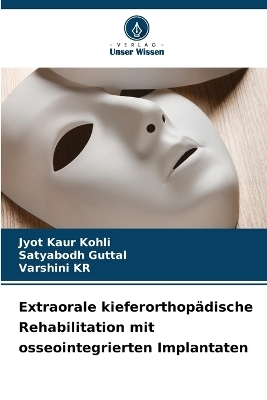 Extraorale kieferorthop&auml;dische Rehabilitation mit osseointegrierten Implantaten - Jyot Kaur Kohli, Satyabodh Guttal, Varshini KR