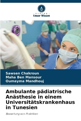 Ambulante p&auml;diatrische An&auml;sthesie in einem Universit&auml;tskrankenhaus in Tunesien - Sawsen Chakroun, Maha Ben Mansour, Oumayma Mandhouj