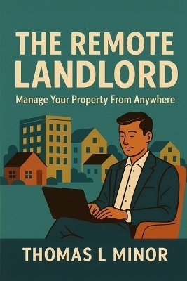 The Remote Landlord - Thomas L Minor