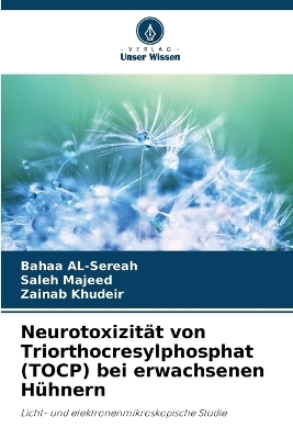 Neurotoxizit&auml;t von Triorthocresylphosphat (TOCP) bei erwachsenen H&uuml;hnern - Bahaa Al-Sereah, Saleh Majeed, Zainab khudeir