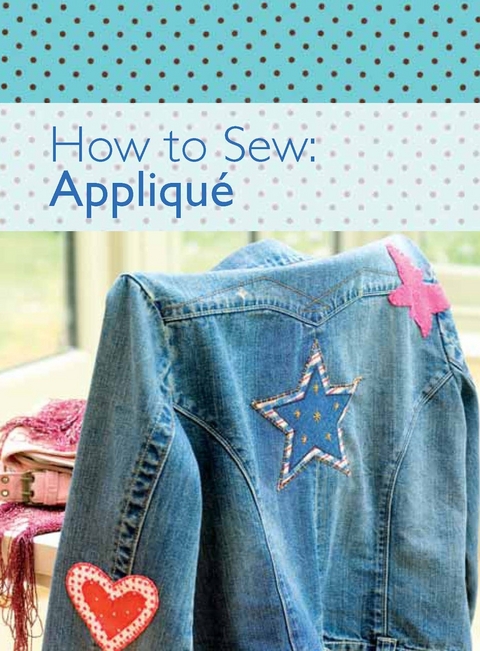 How to Sew: Applique -  The Editors of David &  Charles