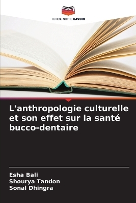 L'anthropologie culturelle et son effet sur la sant&eacute; bucco-dentaire - Esha Bali, Shourya Tandon, Sonal Dhingra