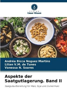 Aspekte der Saatgutlagerung. Band II - Andr&eacute;a Bicca Noguez Martins, Lilian V M de Tunes, Vanessa N Soares