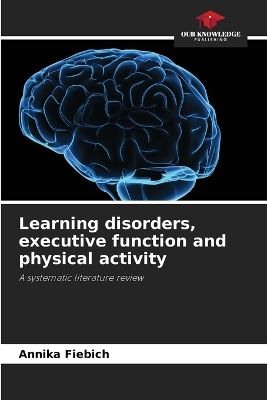 Learning disorders, executive function and physical activity - Annika Fiebich