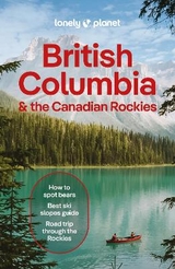 Lonely Planet British Columbia & the Canadian Rockies - Lonely Planet; Bujan, Bianca; Bierman, Jonny; Lockhart, Jessica; Olsen, Debbie